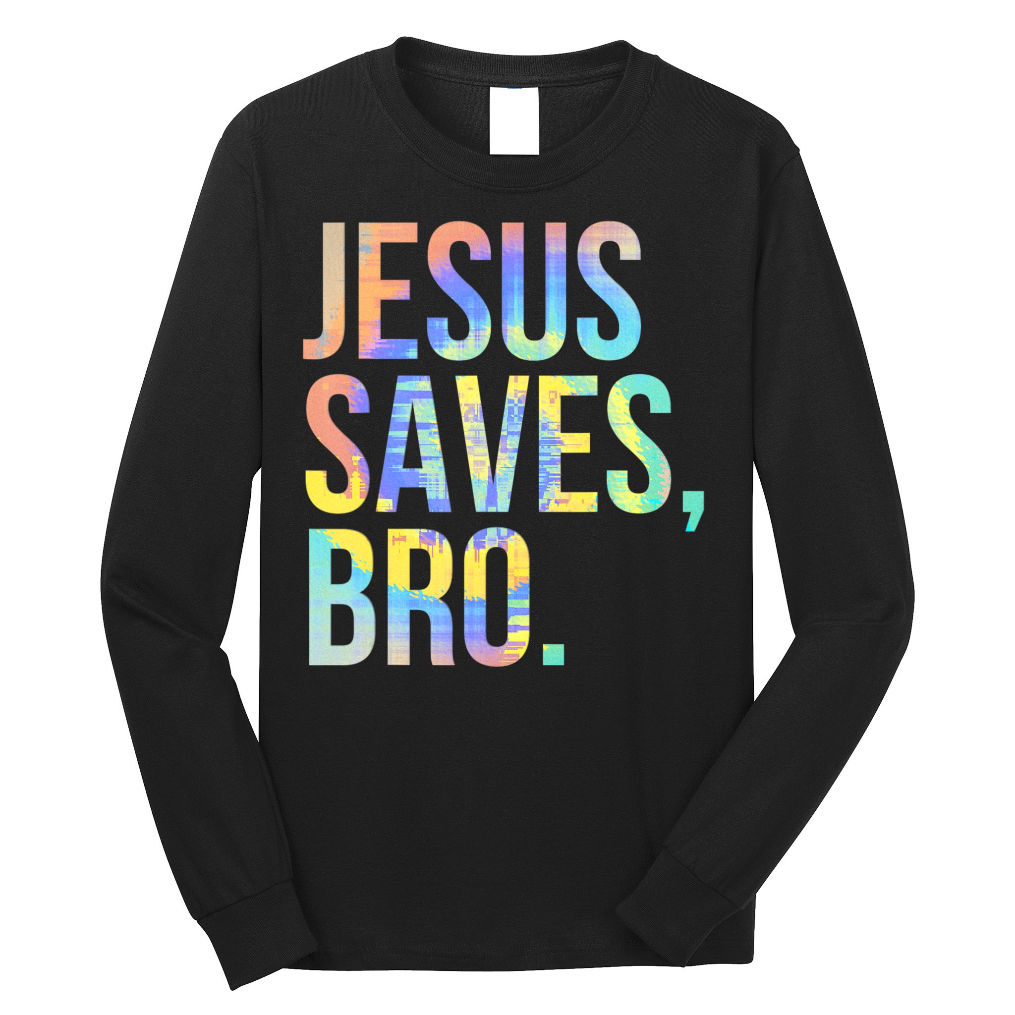 Jesus Saves Bro Pro Christian Religious Believer TieDye Long Sleeve Shirt