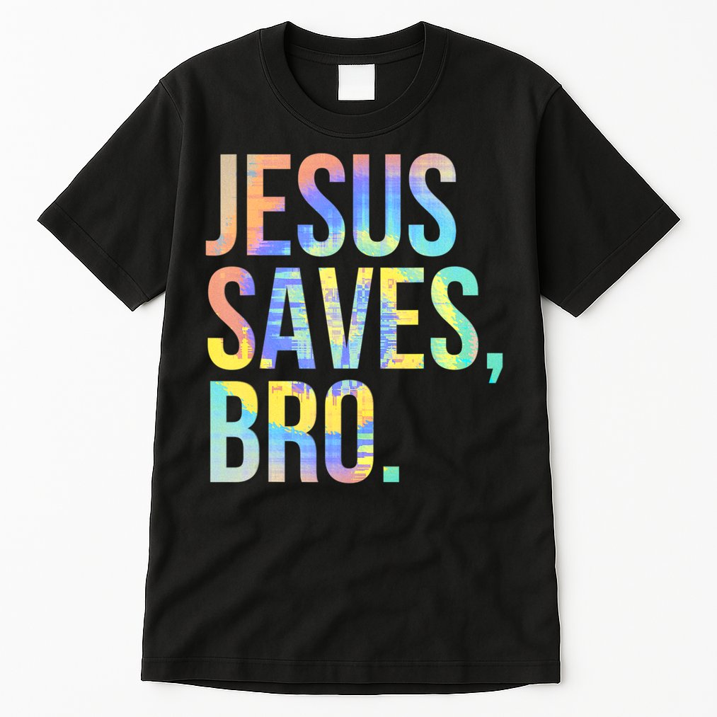 Jesus Saves Bro Pro Christian Religious Believer TieDye Tall T-Shirt