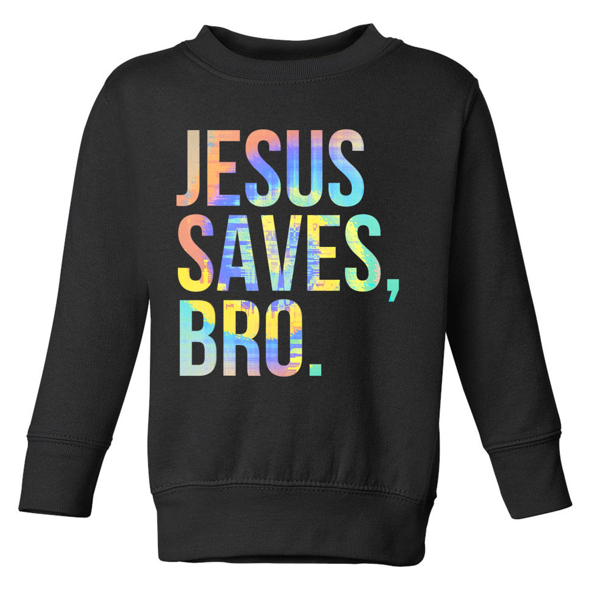 Jesus Saves Bro Pro Christian Religious Believer TieDye Toddler Sweatshirt