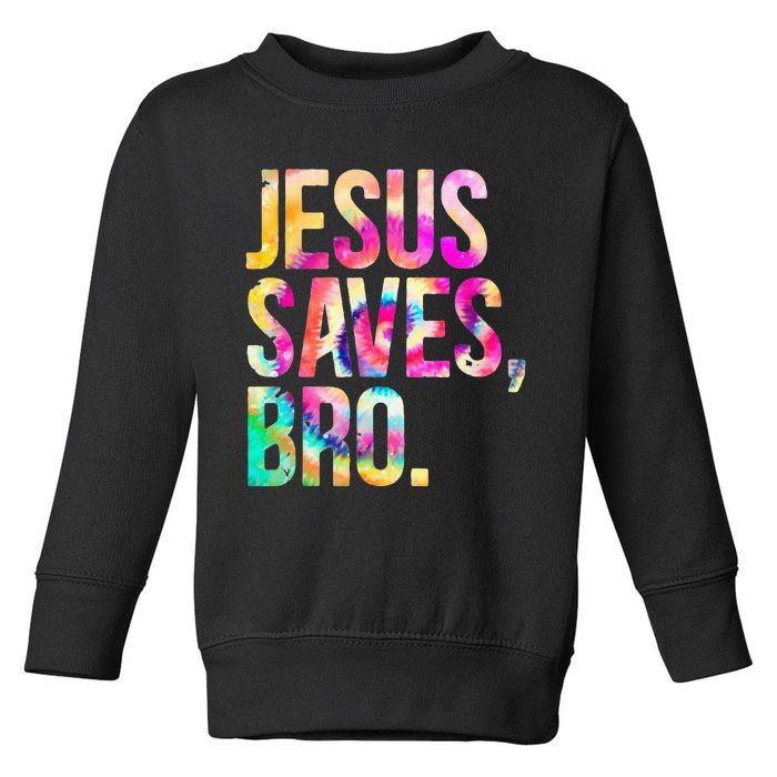 Jesus Saves Bro Tie Dye Christian Faith Jesus Toddler Sweatshirt