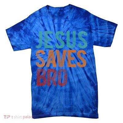 Jesus Saves Bro Christian Religious Jesus Tie-Dye T-Shirt