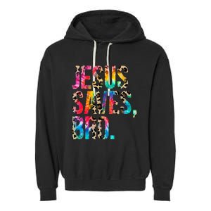 Jesus Saves Bro Tie Dye Christian Faith Jesus Lovers Garment-Dyed Fleece Hoodie