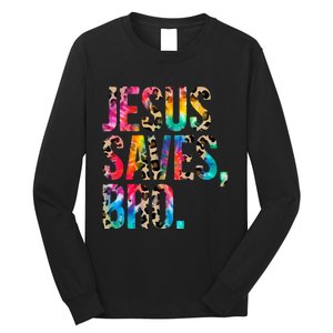 Jesus Saves Bro Tie Dye Christian Faith Jesus Lovers Long Sleeve Shirt