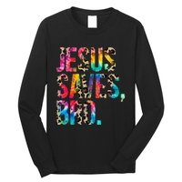 Jesus Saves Bro Tie Dye Christian Faith Jesus Lovers Long Sleeve Shirt