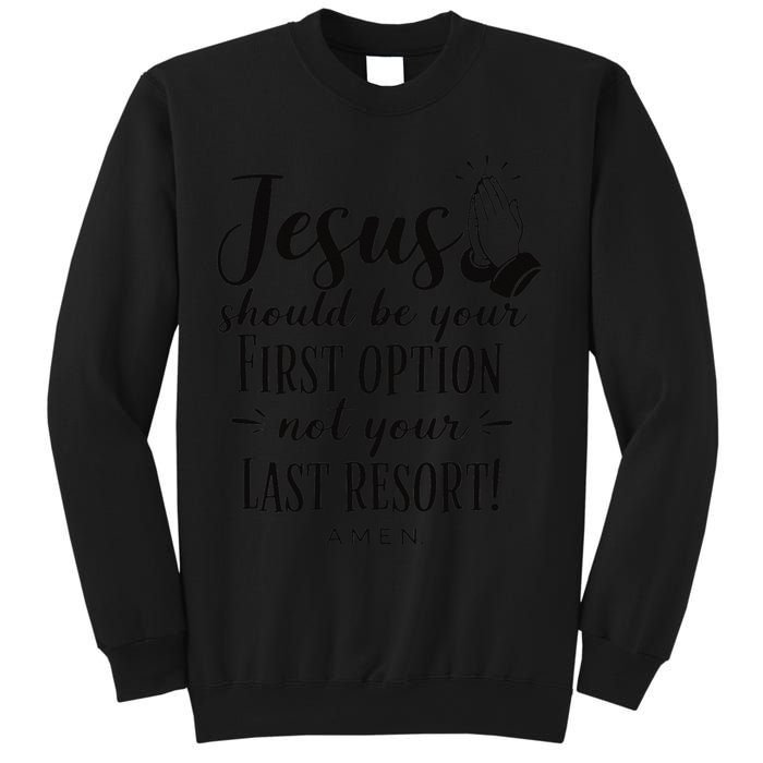 Jesus Should Be Your First Option Not Your Last Resort Sweatshirt