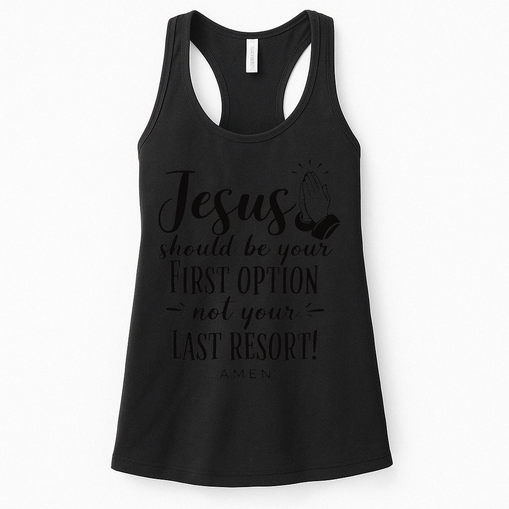 Jesus Should Be Your First Option Not Your Last Resort Womens Tank Top