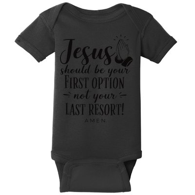 Jesus Should Be Your First Option Not Your Last Resort Baby Bodysuit