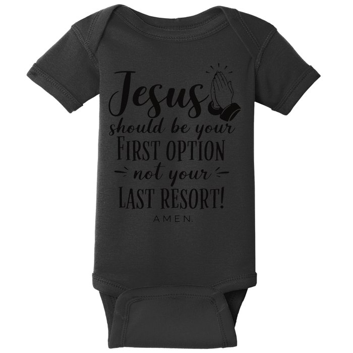 Jesus Should Be Your First Option Not Your Last Resort Baby Bodysuit