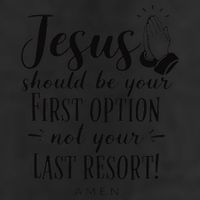 Jesus Should Be Your First Option Not Your Last Resort Hat