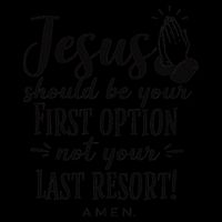 Jesus Should Be Your First Option Not Your Last Resort Visor