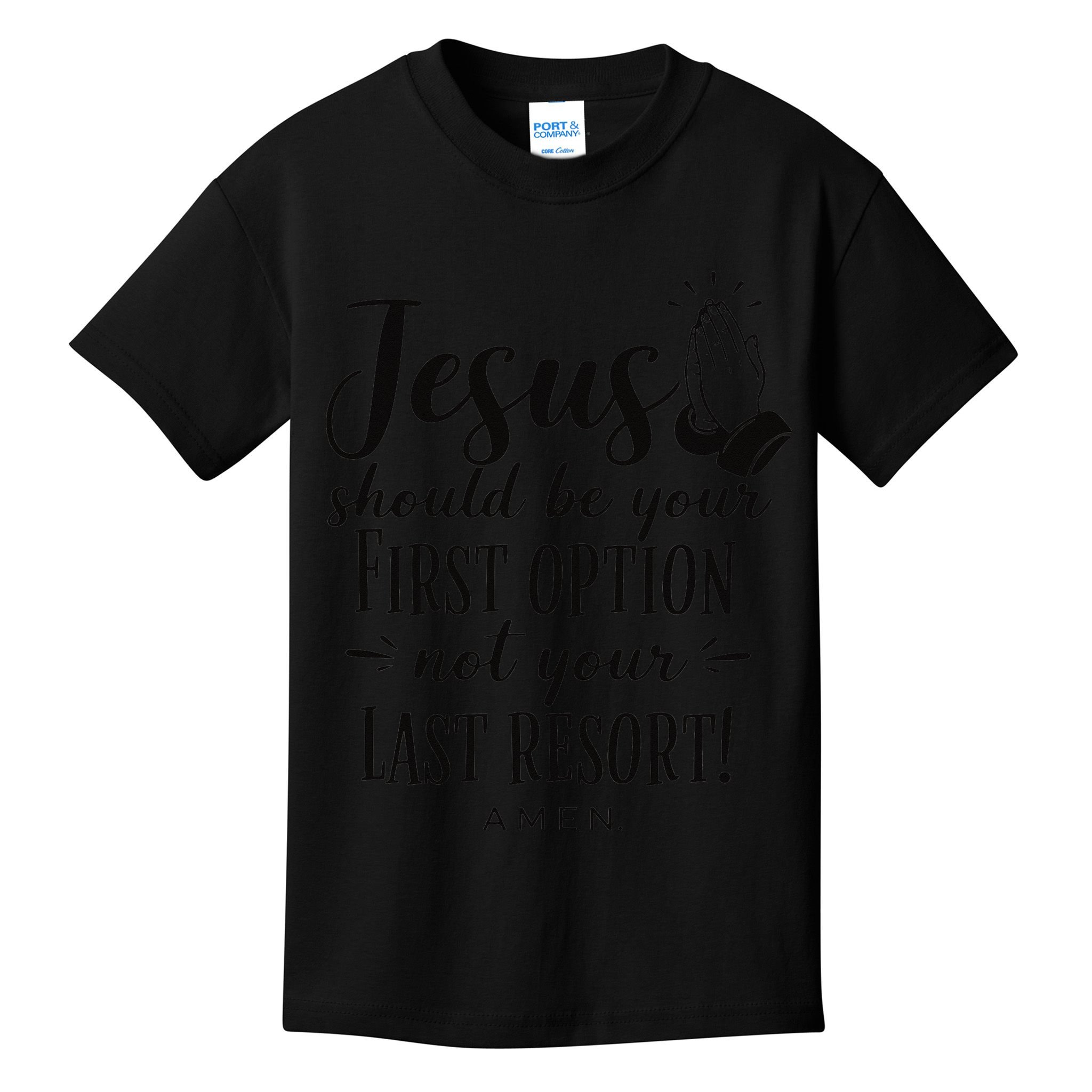 Jesus Should Be Your First Option Not Your Last Resort Kids T-Shirt