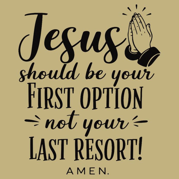 Jesus Should Be Your First Option Not Your Last Resort T-Shirt