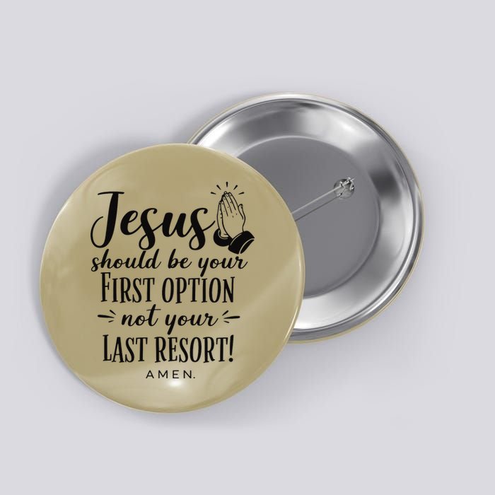 Jesus Should Be Your First Option Not Your Last Resort Button