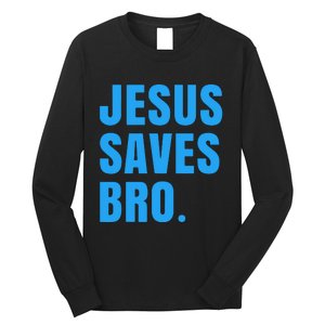 JESUS SAVES BRO Long Sleeve Shirt