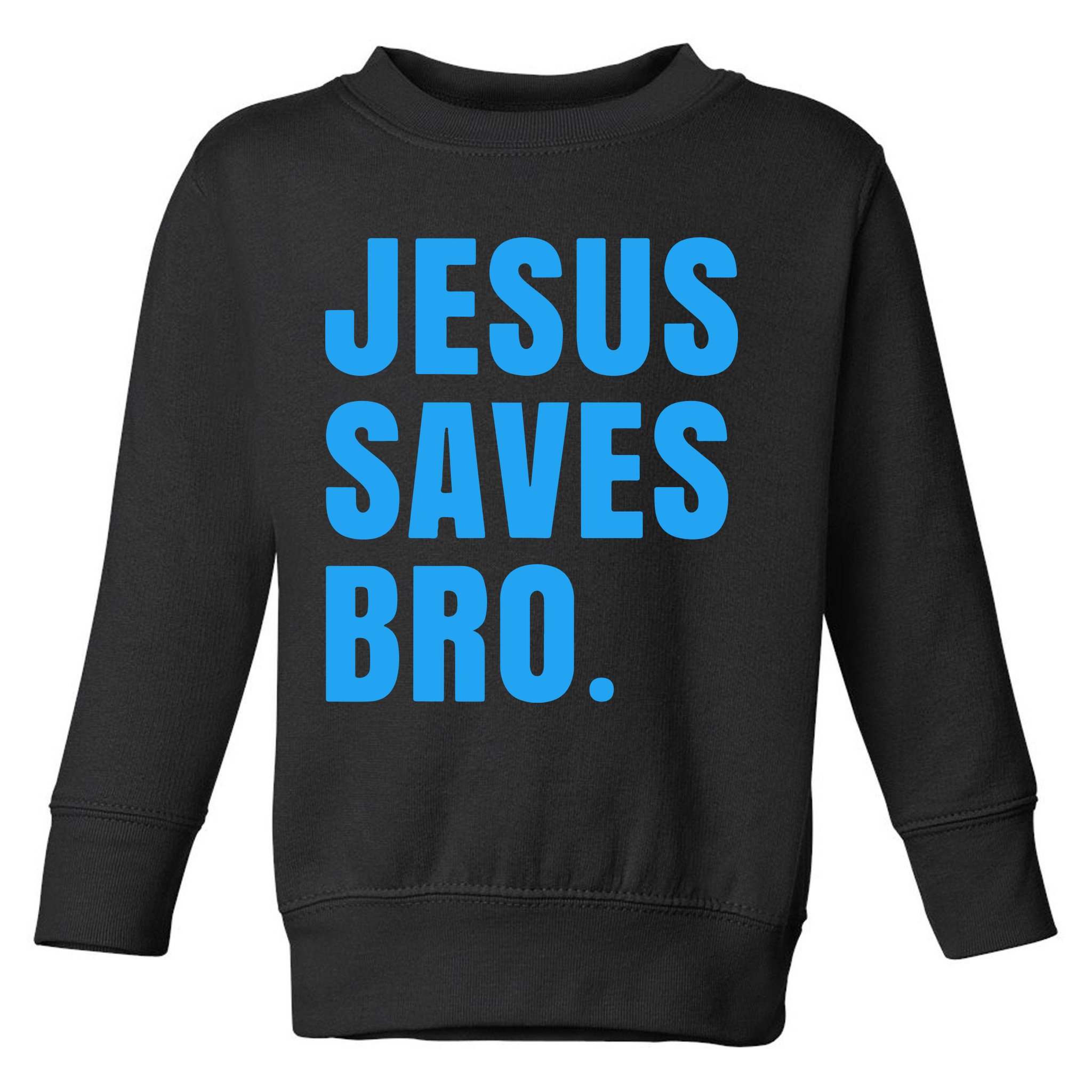 JESUS SAVES BRO Toddler Sweatshirt