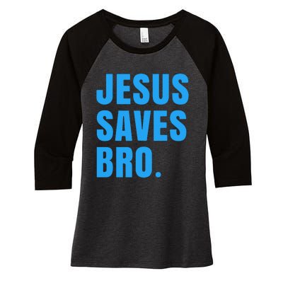 JESUS SAVES BRO Women's Tri-Blend 3/4-Sleeve Raglan Shirt