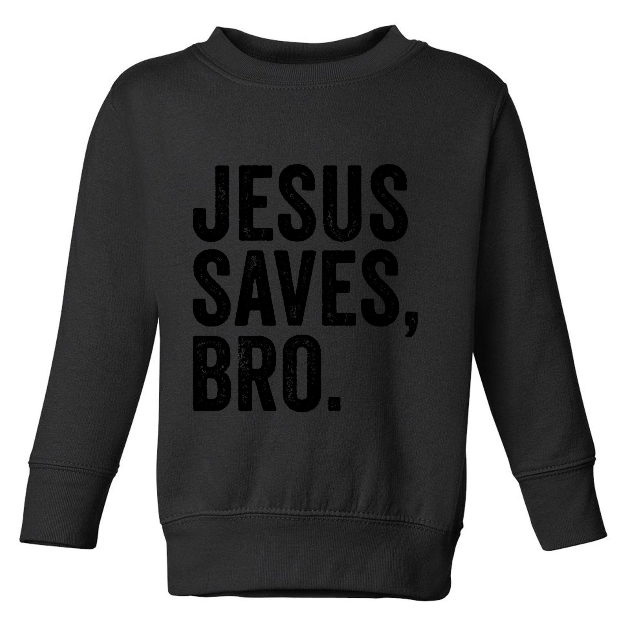 Jesus Saves Bro Religion Church Christian Bible Faith Christ Toddler Sweatshirt