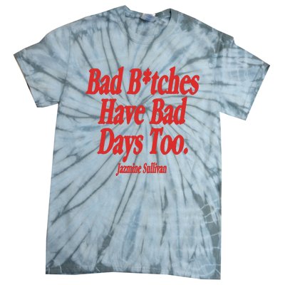 Jazmine Sullivan Bad Bitches Have Bad Days Too Tie-Dye T-Shirt