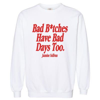 Jazmine Sullivan Bad Bitches Have Bad Days Too Garment-Dyed Sweatshirt