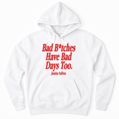 Jazmine Sullivan Bad Bitches Have Bad Days Too Hoodie