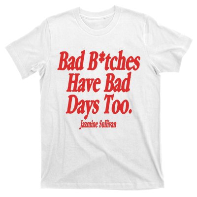 Jazmine Sullivan Bad Bitches Have Bad Days Too T-Shirt