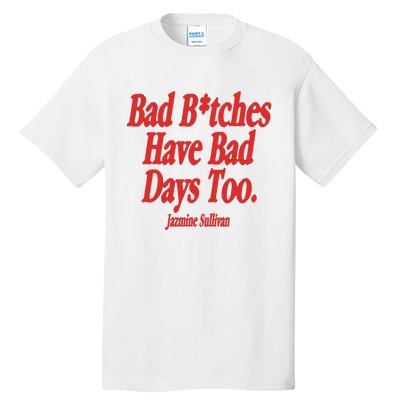 Jazmine Sullivan Bad Bitches Have Bad Days Too Tall T-Shirt