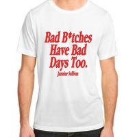 Jazmine Sullivan Bad Bitches Have Bad Days Too Adult ChromaSoft Performance T-Shirt