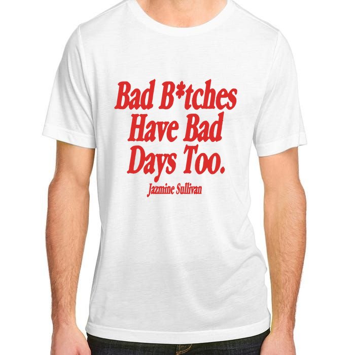 Jazmine Sullivan Bad Bitches Have Bad Days Too Adult ChromaSoft Performance T-Shirt