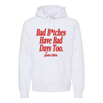 Jazmine Sullivan Bad Bitches Have Bad Days Too Premium Hoodie