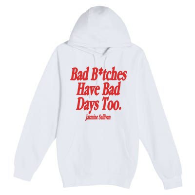 Jazmine Sullivan Bad Bitches Have Bad Days Too Premium Pullover Hoodie