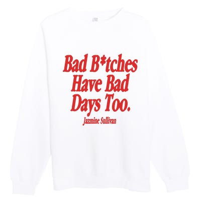 Jazmine Sullivan Bad Bitches Have Bad Days Too Premium Crewneck Sweatshirt