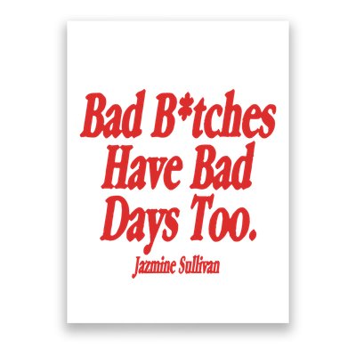 Jazmine Sullivan Bad Bitches Have Bad Days Too Poster