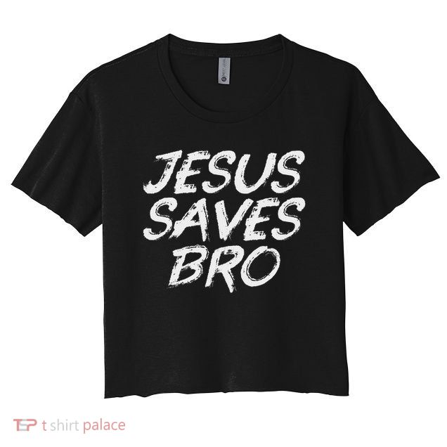 Jesus Saves Bro Christian Gospel Bible Faith Jesus Crop Top