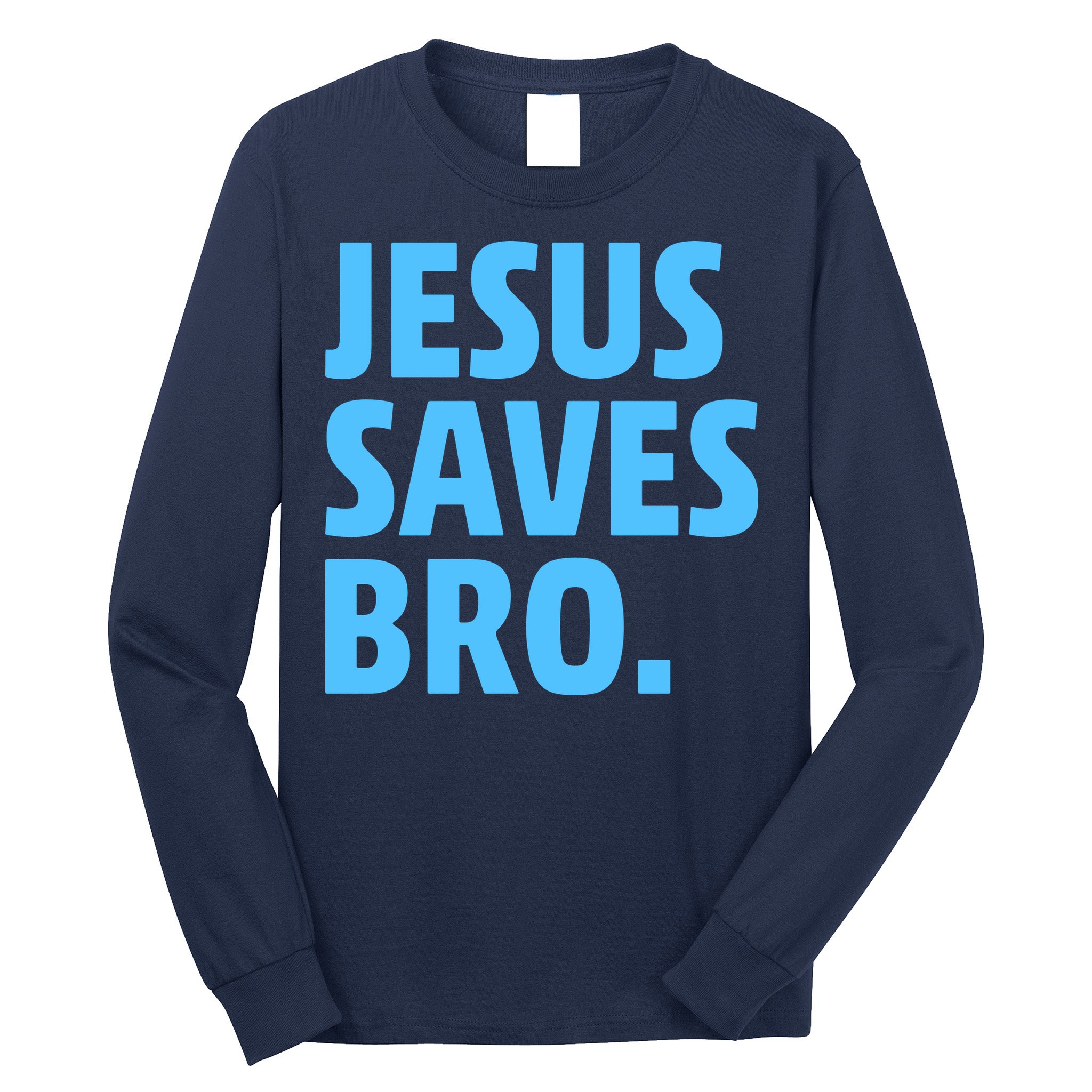 Jesus Saves Bro Long Sleeve Shirt