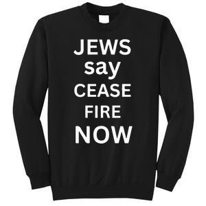 Jews Say Cease Fire Now Sweatshirt