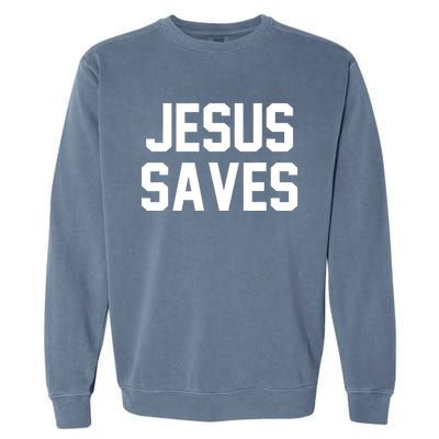 Jesus Saves Christian Faith Trust In God Lord Christ Garment-Dyed Sweatshirt