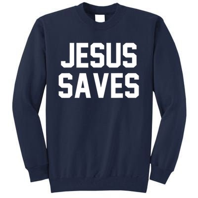 Jesus Saves Christian Faith Trust In God Lord Christ Tall Sweatshirt