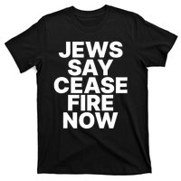 Jews Say Cease Fire Now T-Shirt