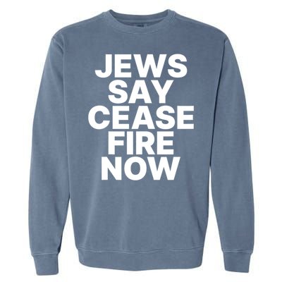 Jews Say Cease Fire Now Garment-Dyed Sweatshirt