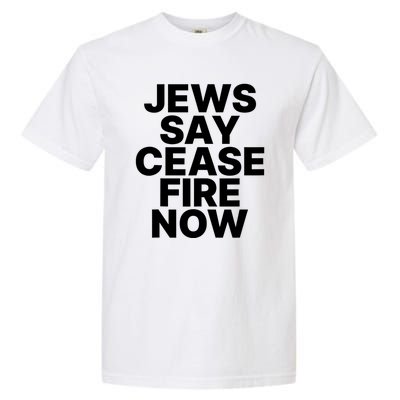 Jews Say Cease Fire Now Garment-Dyed Heavyweight T-Shirt