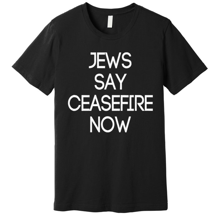 Jews Say Ceasefire Now American Jews Design Premium T-Shirt