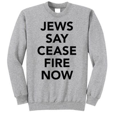 Jews Say Cease Fire Now  Tall Sweatshirt