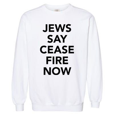 Jews Say Cease Fire Now  Garment-Dyed Sweatshirt