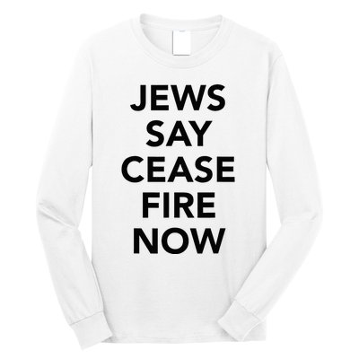 Jews Say Cease Fire Now  Long Sleeve Shirt