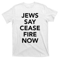 Jews Say Cease Fire Now  T-Shirt