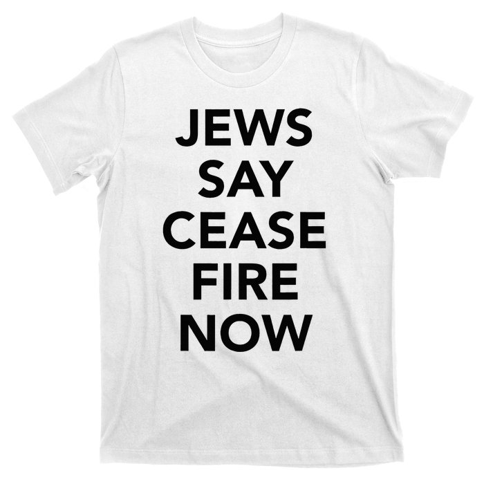 Jews Say Cease Fire Now  T-Shirt