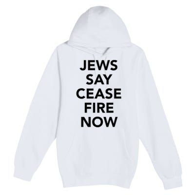 Jews Say Cease Fire Now  Premium Pullover Hoodie