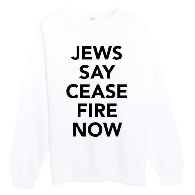 Jews Say Cease Fire Now  Premium Crewneck Sweatshirt