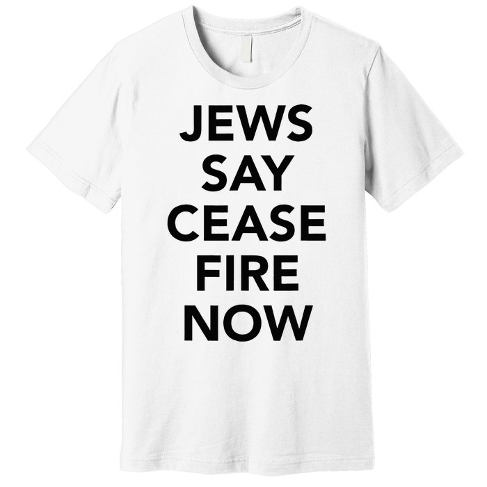 Jews Say Cease Fire Now  Premium T-Shirt