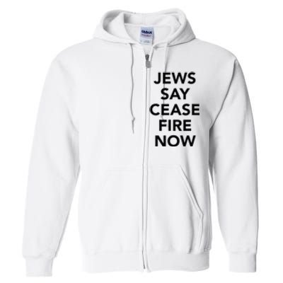 Jews Say Cease Fire Now  Full Zip Hoodie